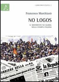 No logos. Il movimento No Global nella stampa italiana - Francesco Marchianò - copertina