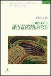 Il dialetto nella canzone italiana degli ultimi venti anni - Roberto Sottile - copertina