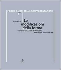 Le modificazioni della forma. Rappresentazioni e relazioni tra arte e architettura - Chiara Scali - copertina