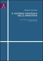 Il governo strategico delle operations. Processi gestionali, vantaggio competitivo e successo dell'azienda