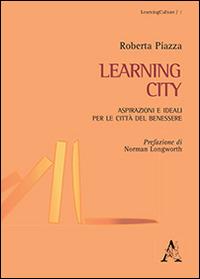 Laerning city. Aspirazioni e ideali per le città del benessere - Roberta Piazza - copertina