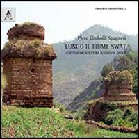 Lungo il fiume Swat. Scritti d'architettura buddista antica - Piero Cimbolli Spagnesi - copertina