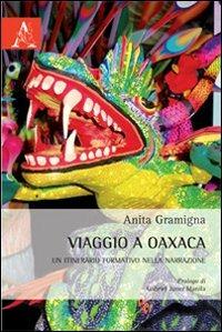 Viaggio a Oaxaca. Un itinerario formativo nella narrazione - Anita Gramigna - copertina