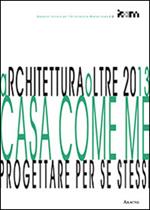 ArchiteturaOltre2013. Casa come me. Progettare per se stessi