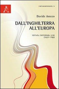 Dall'Inghilterra all'Europa. Scienza, esoterismo, Lumi (1627-1780) - Davide Arecco - copertina