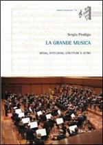 La grande musica. Media, istituzioni, strutture e altro