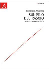 Sul filo del rasoio. Estetica e filosofia del taglio - Tommaso Ariemma - copertina