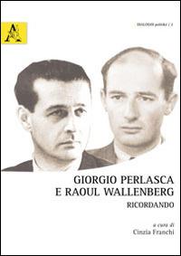 Giorgio Perlasca e Raoul Wallenberg. Ricordando. Ediz. multilingue - copertina