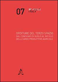 Orditure del terzo spazio. Dal consumo di suolo al riciclo delle aree produttive agricole - copertina