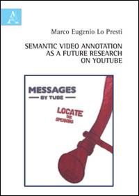 Semantic video annotation as future research on YouTube - Marco E. Lo Presti - copertina