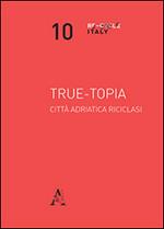 True-topia. Città adriatica riciclasi