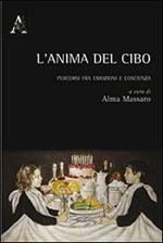 L' anima del cibo. Percorsi fra emozioni e coscienza