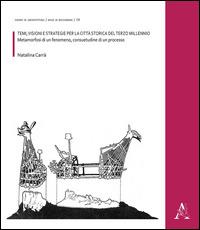 Temi, visioni e strategie per la città storica del terzo millennio. Metamorfosi di un fenomeno, consuetudine di un processo - Natalina Carrà - copertina