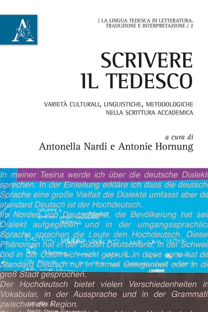 Scrivere il tedesco. Varietà culturali, linguistiche, metodologiche nella scrittura accademica - Antonella Nardi,Antonie Hornung - copertina