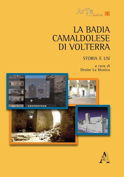 La Badia Camaldolese di Volterra. Storia e usi - Denise La Monica - copertina