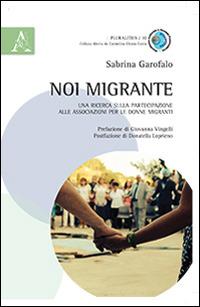 Noi migrante. Una ricerca sulla partecipazione alle associazioni per le donne migranti - Sabrina Garofalo - copertina