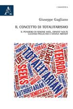 Il concetto di totalitarismo. Il pensiero di Simone Weil, Ernest Nolte, Luciano Pellicani e Hanna Arendt