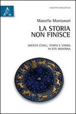 La storia non finisce. Società civile, tempo e storia in età moderna