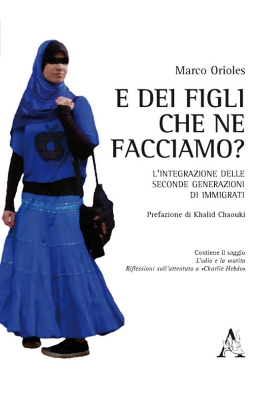 E dei figli, che ne facciamo? L'integrazione delle seconde generazioni di immigrati - Marco Orioles - copertina