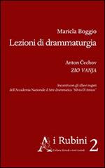 Lezioni di drammaturgia. Anton Cechov, Zio Vanja. Incontri con gli allievi registi dell'Accademia Nazionale d'Arte Drammatica «Silvio D'Amico»