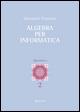 Algebra per informatica - Giovanni Vincenzi - copertina