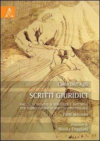 Scritti giuridici. Raccolta di note a sentenza e dottrina per esercitazioni di diritto processuale. Parte seconda - Carlo Dell'Agli - copertina