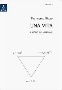 Una vita. Il figlio del garzone - Francesco Rizzo - copertina