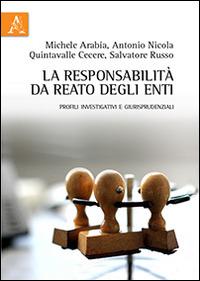 La responsabilità da reato degli enti. Profili investigativi e giurisprudenziali - Michele Arabia,Antonio N. Quintavalle Cecere,Salvatore Russo - copertina