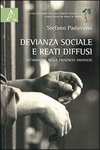 Devianza sociale e reati diffusi. Un'indagine nella provincia savonese - Stefano Padovano - copertina