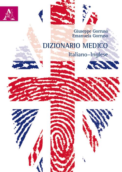 Dizionario medico italiano-inglese. Ediz. bilingue - Giuseppe Gorruso,Emanuela Gorruso - copertina