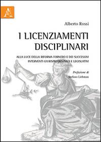 I licenziamenti disciplinari. Alla luce della Riforma Fornero e dei successivi interventi giurisprudenziali e legislativi - Alberto Rossi - copertina