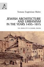 Jewish architecture and urbanism in the years 1495-1815. The jewish city in Casimir, Cracow