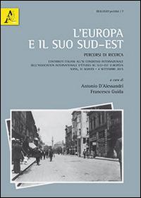 L' Europa e il suo sud-est. Percorsi di ricerca. Contributi italiani all'11° Congresso internazionale dell'Association internazionale... - copertina