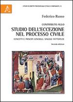 Contributo allo studio dell'eccezione nel processo civile. Concetti e principi generali. Singole fattispecie