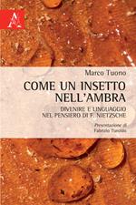 Come un insetto nell'ambra. Divenire e linguaggio nel pensiero di F. Nietzsche