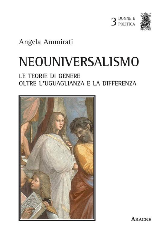 Neouniversalismo. Le teorie di genere oltre l'uguaglianza e la differenza - Angela Ammirati - copertina