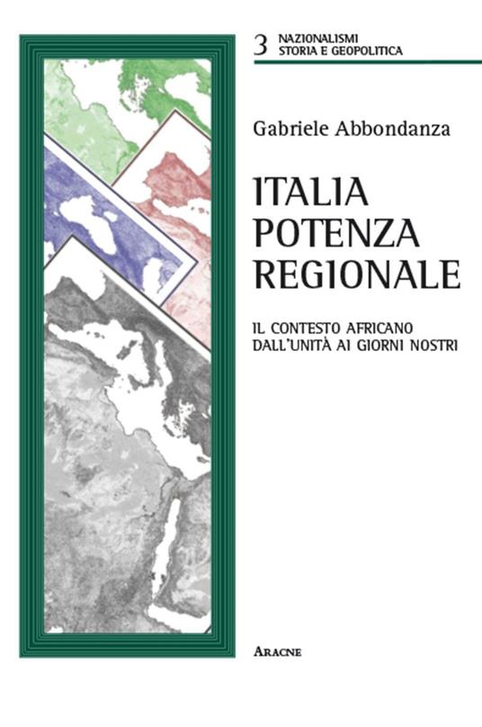 Italia potenza regionale. Il contesto africano dall'Unità ai giorni nostri - Gabriele Abbondanza - copertina