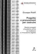 Progetto e procurement per costruire. Gestire progetti di pubblica utilità tra tradizione e innovazione digitale