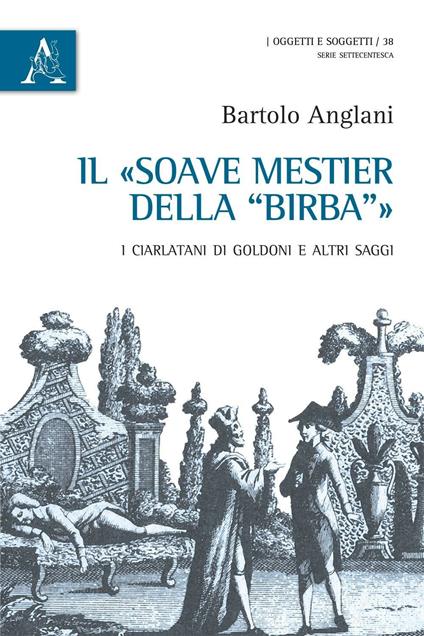 Il «soave mestiere della Birba». I ciarlatani di Goldoni e altri saggi - Bartolo Anglani - copertina