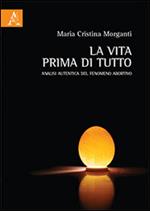 La vita prima di tutto. Analisi autentica del fenomeno abortivo