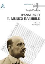 D'Annunzio. Il musico invisibile