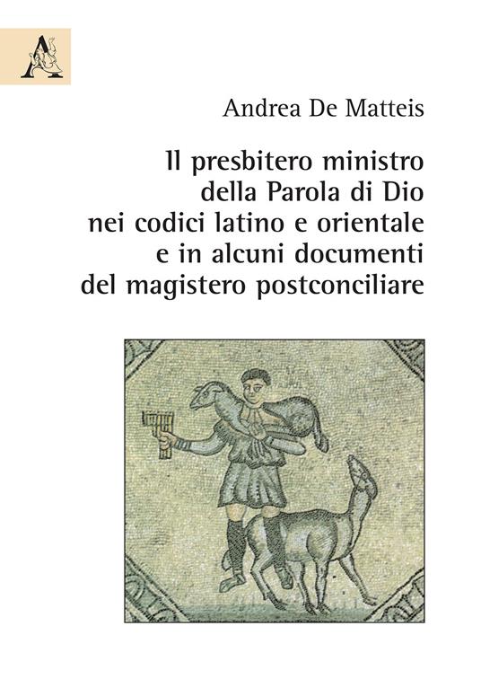 Il presbitero ministro della Parola di Dio nei codici latino e orientale e in alcuni documenti del magistero postconciliare - Andrea De Matteis - copertina