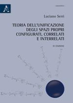 Teoria dell'unificazione degli spazi propri configurati, correlati ed interrelati