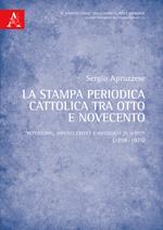 La stampa periodica cattolica tra Otto e Novecento. Repertorio, appunti critici e antologia di scritti (1898-1925)