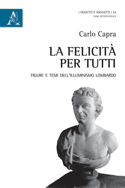 La felicità per tutti. Figure e temi dell'Illuminismo lombardo - Carlo Capra - copertina