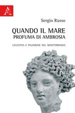 Quando il mare profuma di ambrosia. Leucotea e Palemone nel Mediterraneo