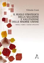 Il ruolo strategico della selezione e valutazione delle risorse umane. Modelli teorici e metodi applicativi