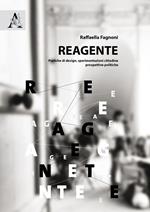 Reagente. Pratiche di design, sperimentazioni cittadine, prospettive politiche