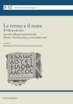 Le terme e il mare. II-VIII secolo a.C. Atti del colloquio internazionale (Roma - Civitavecchia, 3-4 novembre 2016)