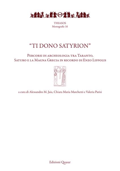 «Ti dono Satyrion». Percorsi di archeologia tra Taranto, Saturo e la Magna Grecia in ricordo di Enzo Lippolis. Nuova ediz. - copertina